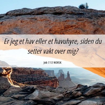Picture 06 - Job 7:12 NORSK - Er jeg et hav eller et havuhyre, siden du setter - Bible Verse Picture