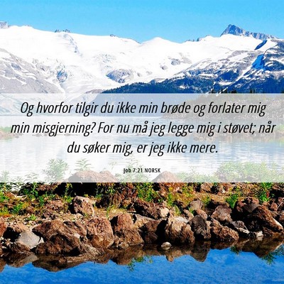 Picture 06 - Job 7:21 NORSK - Og hvorfor tilgir du ikke min brøde og forlater - Bible Verse Picture