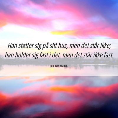 Picture 06 - Job 8:15 NORSK - Han støtter sig på sitt hus, men det står - Bible Verse Picture