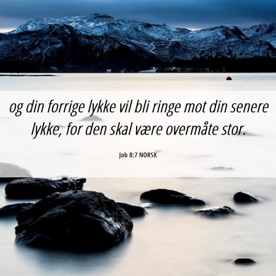 Picture 06 - Job 8:7 NORSK - og din forrige lykke vil bli ringe mot din senere - Bible Verse Picture