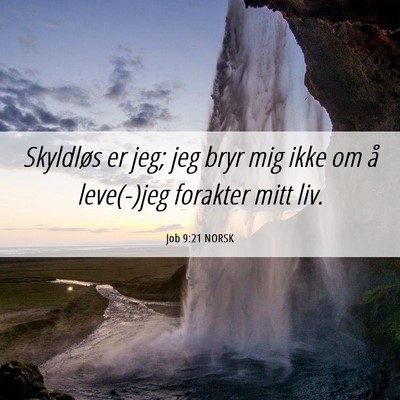 Picture 06 - Job 9:21 NORSK - Skyldløs er jeg; jeg bryr mig ikke om å - Bible Verse Picture