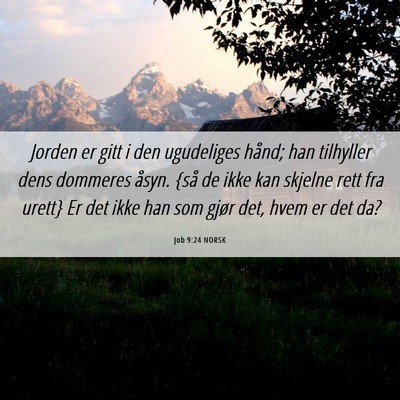 Picture 06 - Job 9:24 NORSK - Jorden er gitt i den ugudeliges hånd; han - Bible Verse Picture