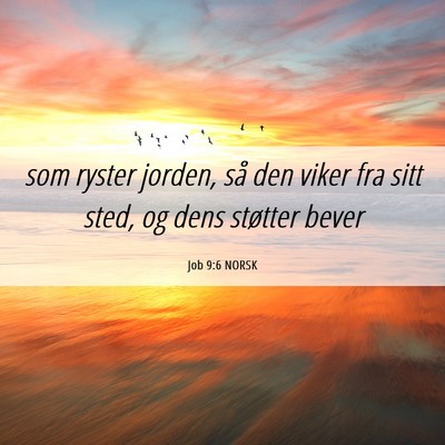 Picture 06 - Job 9:6 NORSK - som ryster jorden, så den viker fra sitt sted, - Bible Verse Picture