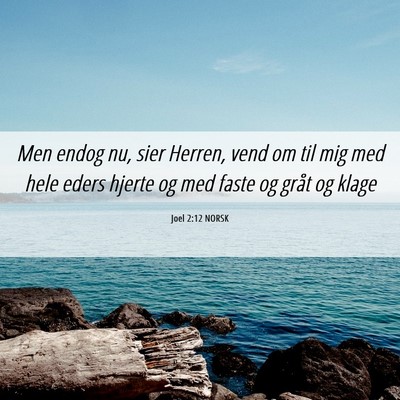 Picture 06 - Joel 2:12 NORSK - Men endog nu, sier Herren, vend om til mig med - Bible Verse Picture