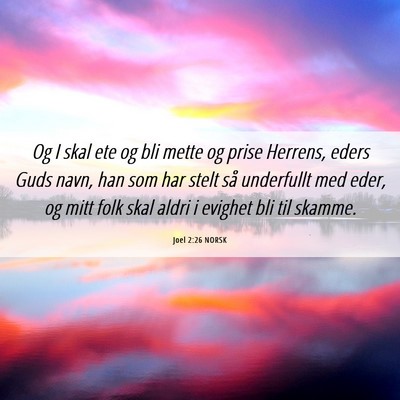 Picture 06 - Joel 2:26 NORSK - Og I skal ete og bli mette og prise Herrens, - Bible Verse Picture