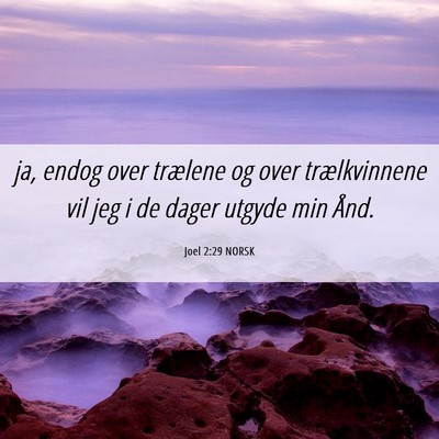 Picture 06 - Joel 2:29 NORSK - ja, endog over trælene og over trælkvinnene vil - Bible Verse Picture