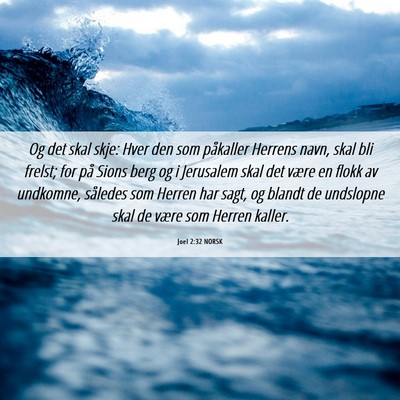 Picture 06 - Joel 2:32 NORSK - Og det skal skje: Hver den som påkaller Herrens - Bible Verse Picture