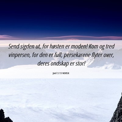 Picture 06 - Joel 3:13 NORSK - Send sigden ut, for høsten er moden! Kom og tred - Bible Verse Picture