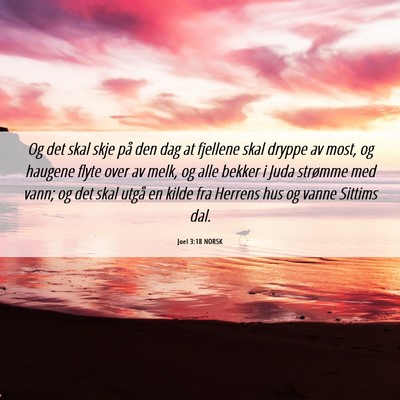 Picture 06 - Joel 3:18 NORSK - Og det skal skje på den dag at fjellene skal - Bible Verse Picture