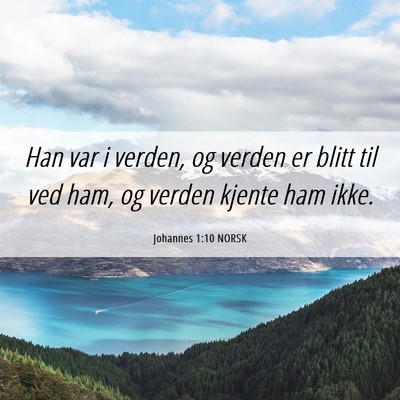 Picture 06 - Johannes 1:10 NORSK - Han var i verden, og verden er blitt til ved ham, - Bible Verse Picture