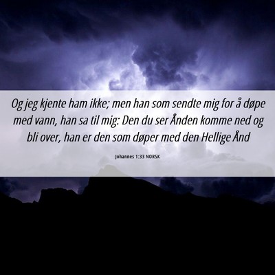 Picture 06 - Johannes 1:33 NORSK - Og jeg kjente ham ikke; men han som sendte mig - Bible Verse Picture