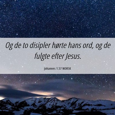 Picture 06 - Johannes 1:37 NORSK - Og de to disipler hørte hans ord, og de fulgte - Bible Verse Picture