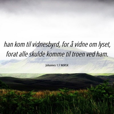 Picture 06 - Johannes 1:7 NORSK - han kom til vidnesbyrd, for å vidne om lyset, - Bible Verse Picture