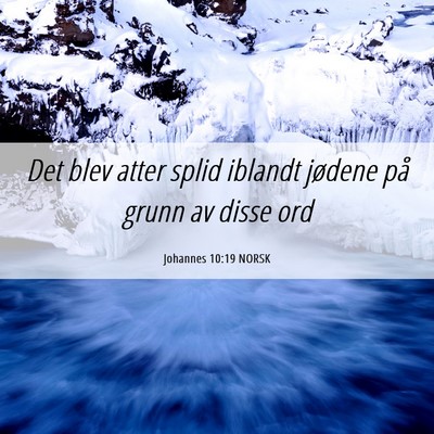 Picture 06 - Johannes 10:19 NORSK - Det blev atter splid iblandt jødene på grunn av - Bible Verse Picture