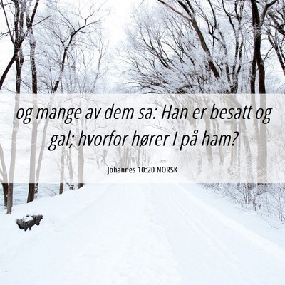 Picture 06 - Johannes 10:20 NORSK - og mange av dem sa: Han er besatt og gal; hvorfor - Bible Verse Picture