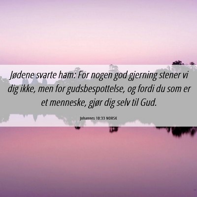 Picture 06 - Johannes 10:33 NORSK - Jødene svarte ham: For nogen god gjerning stener - Bible Verse Picture
