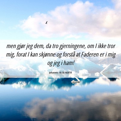 Picture 06 - Johannes 10:38 NORSK - men gjør jeg dem, da tro gjerningene, om I ikke - Bible Verse Picture