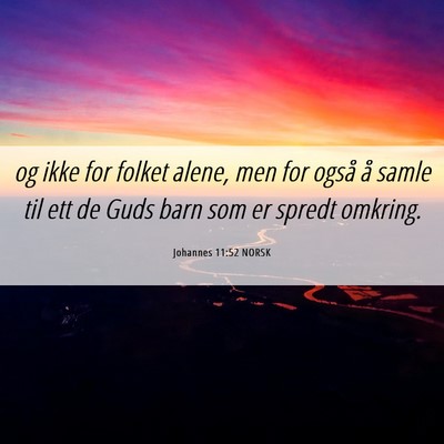 Picture 06 - Johannes 11:52 NORSK - og ikke for folket alene, men for også å samle - Bible Verse Picture