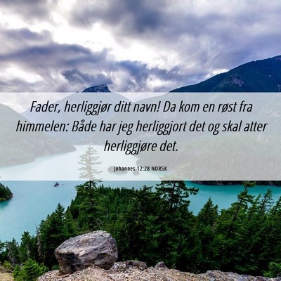 Picture 06 - Johannes 12:28 NORSK - Fader, herliggjør ditt navn! Da kom en røst fra - Bible Verse Picture