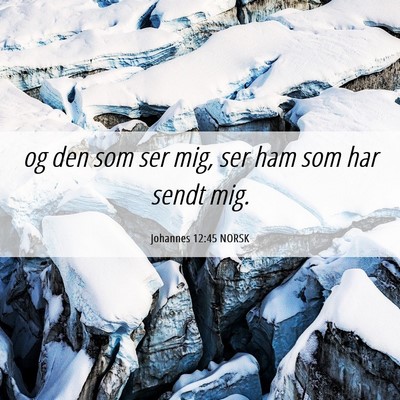 Picture 06 - Johannes 12:45 NORSK - og den som ser mig, ser ham som har sendt - Bible Verse Picture