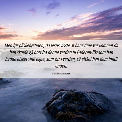 Picture 06 - Johannes 13:1 NORSK - Men før påskehøitiden, da Jesus visste at hans - Bible Verse Picture