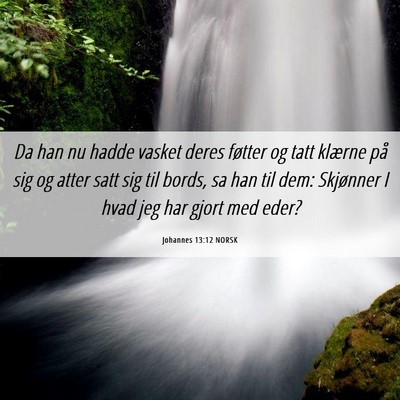 Picture 06 - Johannes 13:12 NORSK - Da han nu hadde vasket deres føtter og tatt - Bible Verse Picture