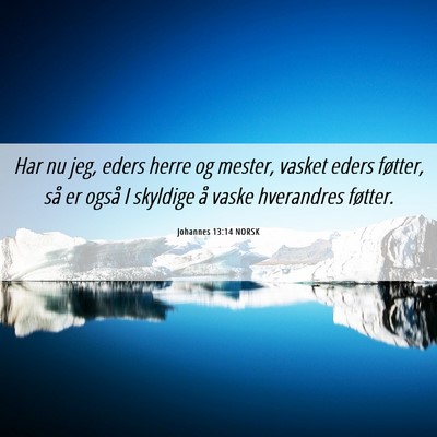Picture 06 - Johannes 13:14 NORSK - Har nu jeg, eders herre og mester, vasket eders - Bible Verse Picture