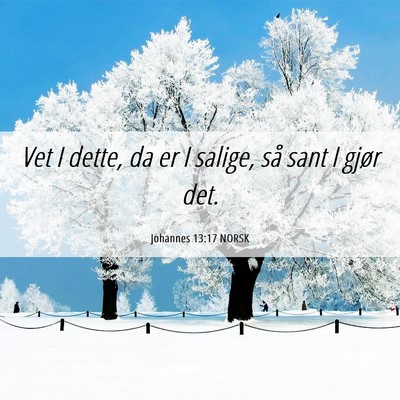 Picture 06 - Johannes 13:17 NORSK - Vet I dette, da er I salige, så sant I gjør - Bible Verse Picture