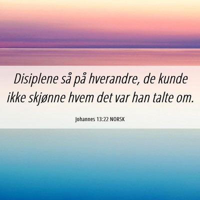 Picture 06 - Johannes 13:22 NORSK - Disiplene så på hverandre, de kunde ikke - Bible Verse Picture