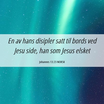 Picture 06 - Johannes 13:23 NORSK - En av hans disipler satt til bords ved Jesu side, - Bible Verse Picture