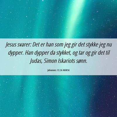 Picture 06 - Johannes 13:26 NORSK - Jesus svarer: Det er han som jeg gir det stykke - Bible Verse Picture