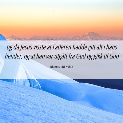 Picture 06 - Johannes 13:3 NORSK - og da Jesus visste at Faderen hadde gitt alt i - Bible Verse Picture