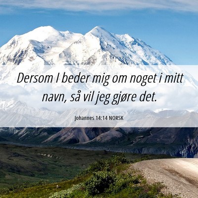 Picture 06 - Johannes 14:14 NORSK - Dersom I beder mig om noget i mitt navn, så vil - Bible Verse Picture