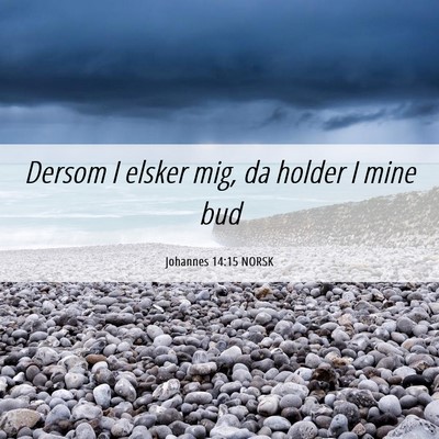Picture 06 - Johannes 14:15 NORSK - Dersom I elsker mig, da holder I mine - Bible Verse Picture