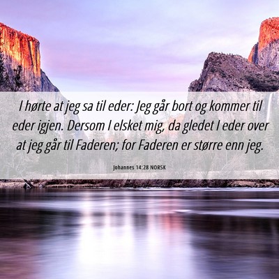 Picture 06 - Johannes 14:28 NORSK - I hørte at jeg sa til eder: Jeg går bort og - Bible Verse Picture