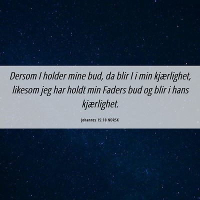 Picture 06 - Johannes 15:10 NORSK - Dersom I holder mine bud, da blir I i min - Bible Verse Picture
