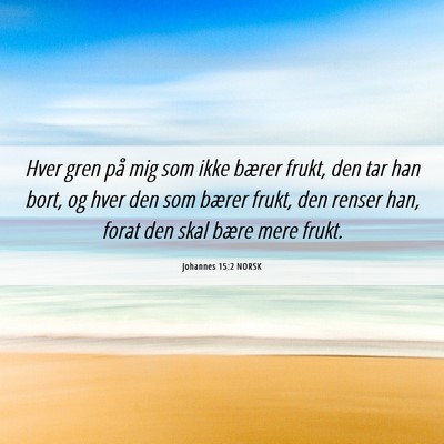Picture 06 - Johannes 15:2 NORSK - Hver gren på mig som ikke bærer frukt, den tar - Bible Verse Picture