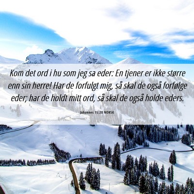Picture 06 - Johannes 15:20 NORSK - Kom det ord i hu som jeg sa eder: En tjener er - Bible Verse Picture