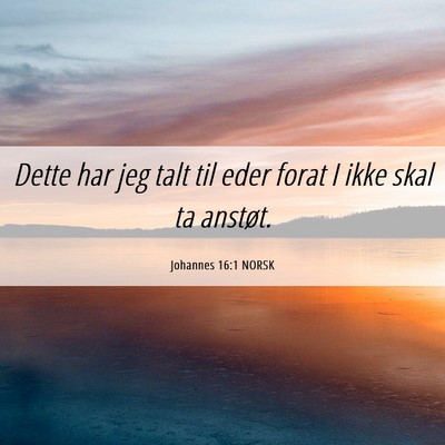 Picture 06 - Johannes 16:1 NORSK - Dette har jeg talt til eder forat I ikke skal ta - Bible Verse Picture