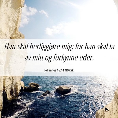 Picture 06 - Johannes 16:14 NORSK - Han skal herliggjøre mig; for han skal ta av - Bible Verse Picture