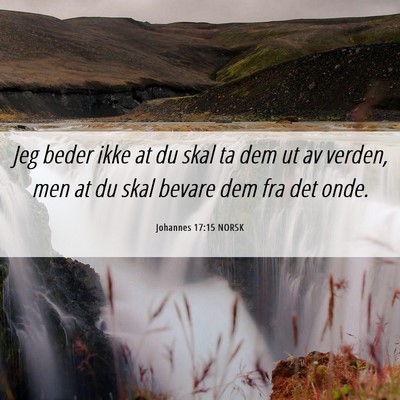 Picture 06 - Johannes 17:15 NORSK - Jeg beder ikke at du skal ta dem ut av verden, - Bible Verse Picture