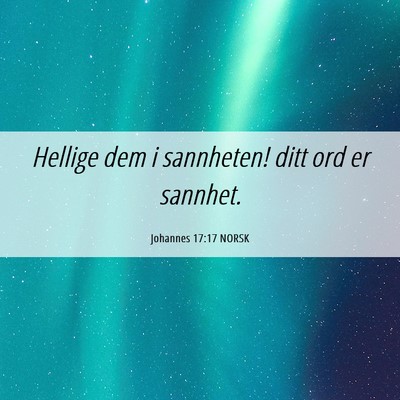 Picture 06 - Johannes 17:17 NORSK - Hellige dem i sannheten! ditt ord er - Bible Verse Picture