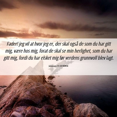 Picture 06 - Johannes 17:24 NORSK - Fader! jeg vil at hvor jeg er, der skal også de - Bible Verse Picture