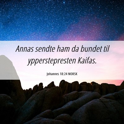 Picture 06 - Johannes 18:24 NORSK - Annas sendte ham da bundet til ypperstepresten - Bible Verse Picture