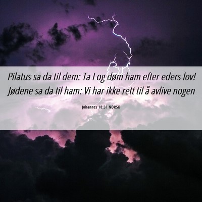 Picture 06 - Johannes 18:31 NORSK - Pilatus sa da til dem: Ta I og døm ham efter - Bible Verse Picture