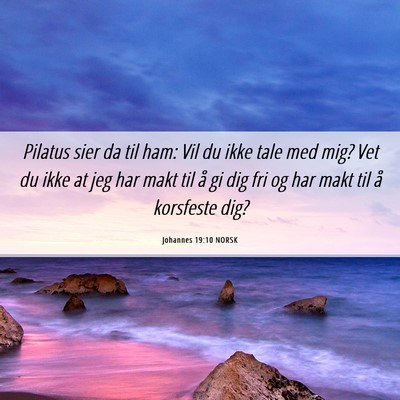 Picture 06 - Johannes 19:10 NORSK - Pilatus sier da til ham: Vil du ikke tale med - Bible Verse Picture
