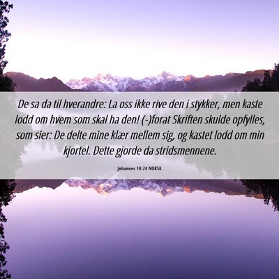 Picture 06 - Johannes 19:24 NORSK - De sa da til hverandre: La oss ikke rive den i - Bible Verse Picture