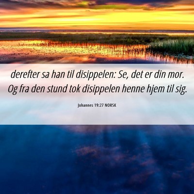 Picture 06 - Johannes 19:27 NORSK - derefter sa han til disippelen: Se, det er din - Bible Verse Picture