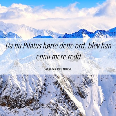 Picture 06 - Johannes 19:8 NORSK - Da nu Pilatus hørte dette ord, blev han ennu - Bible Verse Picture