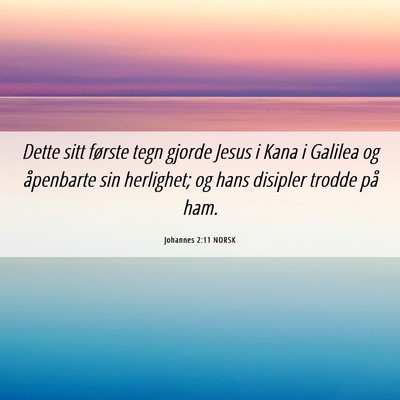 Picture 06 - Johannes 2:11 NORSK - Dette sitt første tegn gjorde Jesus i Kana i - Bible Verse Picture